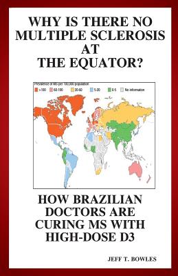Why Is There No Multiple Sclerosis At The Equator? How Brazilian Doctors Are Curing Ms With High-Dose D3 - Jeff T. Bowles