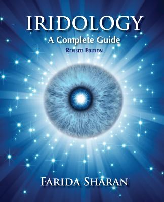 Iridology - A Complete Guide, revised edition - Farida Sharan Nd