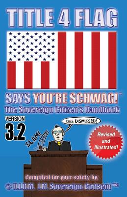 TITLE 4 FLAG SAYS YOU'RE SCHWAG! The Sovereign Citizen's Handbook: Version 3.2 (Revised and Illustrated) - Jumpin' Jack Ca$h (tm)