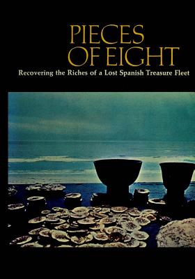 Pieces of Eight: Recovering the Riches of a Lost Spanish Treasure Fleet - Kip Wagner