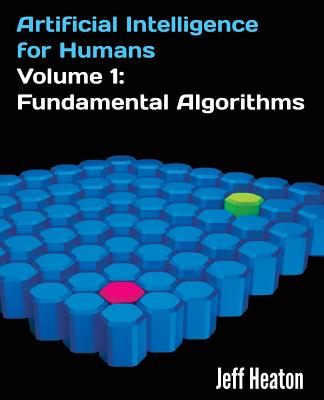 Artificial Intelligence for Humans, Volume 1: Fundamental Algorithms - Jeff Heaton