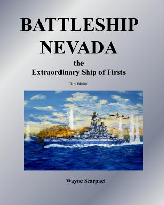 Battleship Nevada the Extraordinary Ship of Firsts - Wayne Scarpaci