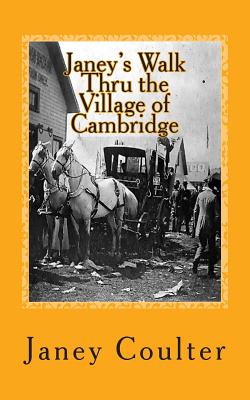 Janey's Walk Thru the Village of Cambridge: Annotations by Bob Raymond & Dave Thornton - Bob Raymond