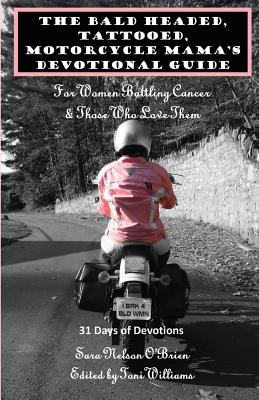 Coperta cărții 'The Bald Headed, Tattooed, Motorcycle Mama's Devotional Guide: For Women Battling Cancer & Those Who Love Them - Toni'