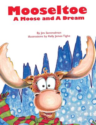 Mooseltoe: A Moose and a Dream - Kelly James Tighe