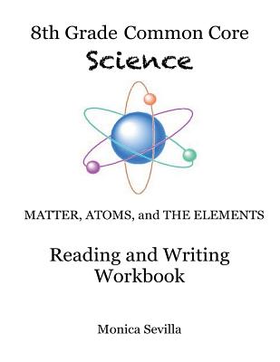 The 8th Grade Common Core Science Reading and Writing Workbook - Monica Sevilla