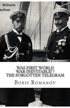 Coperta cărții 'Was First World War Inevitable? ? The Forgotten Telegram: On the 100th anniversary of WWI. Little-known facts and'