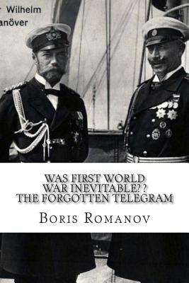 Coperta cărții 'Was First World War Inevitable? ? The Forgotten Telegram: On the 100th anniversary of WWI. Little-known facts and'