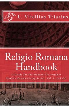 Poza produsului Religio Romana Handbook: A Guide for the Modern Practitioner - L. Vitellius Triarius