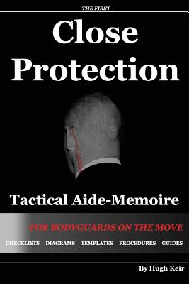 Cp Tam: Close Protection Tactical Aide-Memoire: For Bodyguards on the Move - Hugh P. Keir