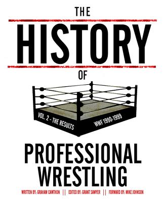 Coperta cărții 'The History Of Professional Wrestling Vol. 2: WWF 1990-1999 - Grant Sawyer'