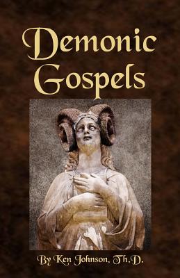 Demonic Gospels: The Truth about the Gnostic Gospels - Ken Johnson
