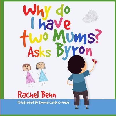 Why do I have two Mums? Asks Byron: All families are SPECIAL... - Rachel Behn