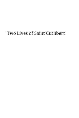 Two Lives of Saint Cuthbert: A Life by an Anonymous Monk of Lindisfarne and Bede's Prose Life - Brother Hermenegild Tosf