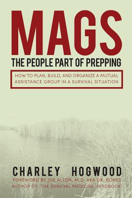 Mags: The People Part of Prepping: How to Plan, Build, and Organize a Mutual Assistance Group in a Survival Situation - Amarilis Hernandez