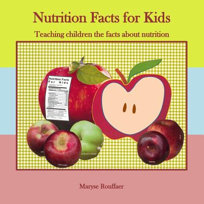 Nutrition Facts for Kids: Teaching Children the Facts about Nutrition - Maryse A. Rouffaer