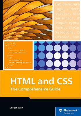 HTML and CSS: The Comprehensive Guide - Jürgen Wolf