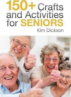 150+ Crafts and Activities for Seniors - Kim Dickson