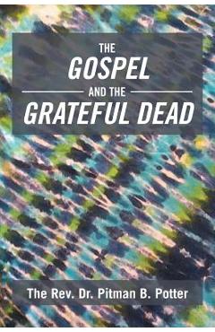 Coperta cărții 'The Gospel and the Grateful Dead - The Rev Dr Pitman B. Potter'