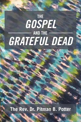 The Gospel and the Grateful Dead - The Rev Dr Pitman B. Potter