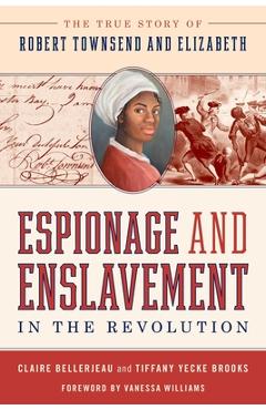 Coperta cărții 'Espionage and Enslavement in the Revolution: The True Story of Robert Townsend and Elizabeth - Claire Bellerjeau'