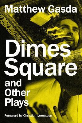 Dimes Square and Other Plays - Matthew Gasda