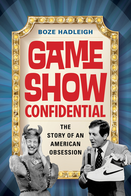 Game Show Confidential: The Story of an American Obsession - Boze Hadleigh