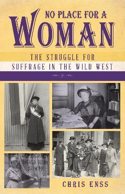 No Place for a Woman: The Struggle for Suffrage in the Wild West - Chris Enss