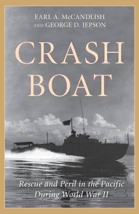 Crash Boat: Rescue and Peril in the Pacific During World War II - George D. Jepson