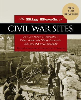 The Big Book of Civil War Sites: From Fort Sumter to Appomattox, a Visitor's Guide to the History, Personalities, and Places of America's Battlefields - James Bradford