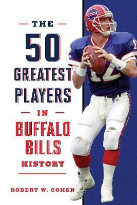 The 50 Greatest Players in Buffalo Bills History - Robert W. Cohen