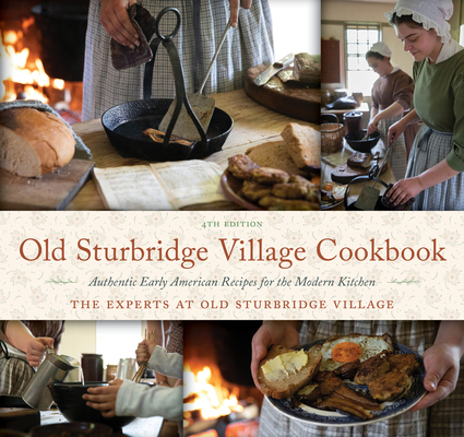 Old Sturbridge Village Cookbook: Authentic Early American Recipes for the Modern Kitchen - The Experts At Old Sturbridge Village