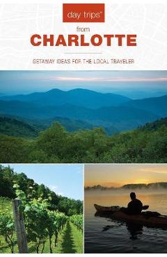Poza produsului Day Trips(r) from Charlotte: Getaway Ideas for the Local Traveler - James L. Hoffman