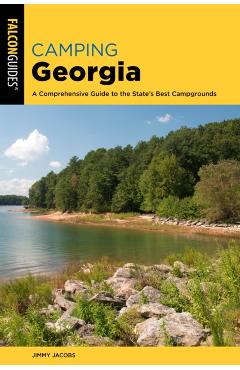 Camping Georgia: A Comprehensive Guide to the State's Best Campgrounds - Jimmy Jacobs