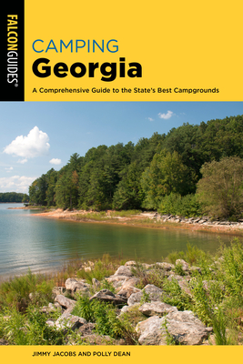 Camping Georgia: A Comprehensive Guide to the State's Best Campgrounds - Jimmy Jacobs
