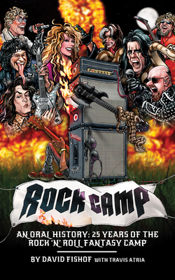 Rock Camp: An Oral History, 25 Years of the Rock 'n' Roll Fantasy Camp - David Fishof