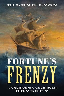 Fortune's Frenzy: A California Gold Rush Odyssey - Eilene Lyon
