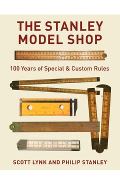 Poza produsului The Stanley Model Shop: 100 Years of Special & Custom Rules - Scott Lynk