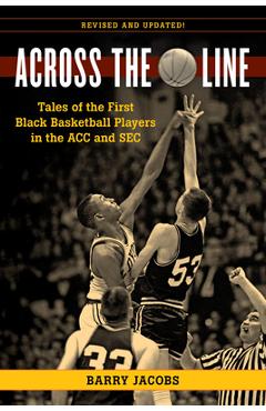 Coperta cărții 'Across the Line: Tales of the First Black Basketball Players in the Acc and SEC - Barry Jacobs'