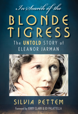 In Search of the Blonde Tigress: The Untold Story of Eleanor Jarman - Silvia Pettem