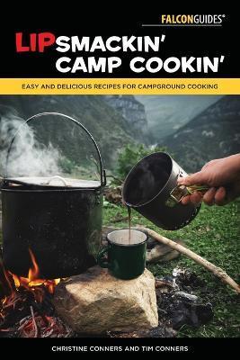 Lipsmackin' Camp Cookin': Easy and Delicious Recipes for Campground Cooking - Christine Conners