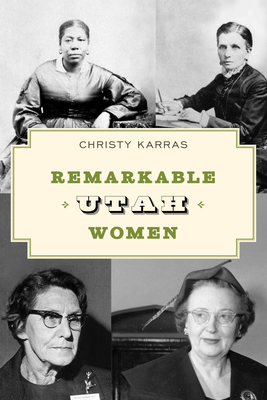 Remarkable Utah Women, Second Edition - Christy Karras