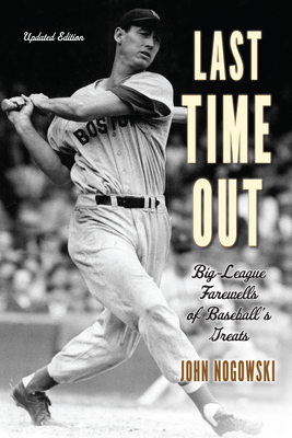 Last Time Out: Big-League Farewells of Baseball's Greats - John Nogowski