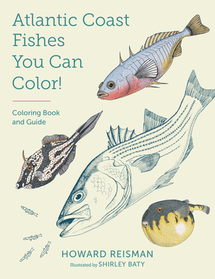 Atlantic Coast Fishes You Can Color!: Coloring Book and Guide - Howard Reisman