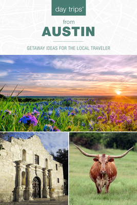 Day Trips(r) from Austin: Getaway Ideas for the Local Traveler - Jackie Sheckler Finch