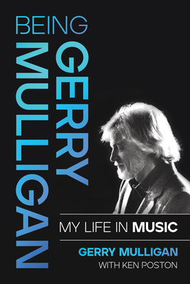 Being Gerry Mulligan: My Life in Music - Gerry Mulligan