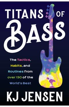 Coperta cărții 'Titans of Bass: The Tactics, Habits, and Routines from Over 130 of the World's Best - Kj Jensen'