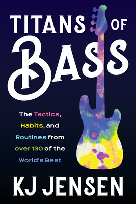 Titans of Bass: The Tactics, Habits, and Routines from Over 130 of the World's Best - Kj Jensen