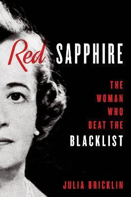 Red Sapphire: The Woman Who Beat the Blacklist - Julia Bricklin