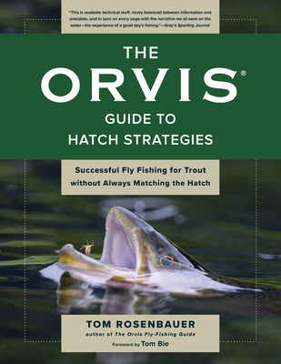 The Orvis Guide to Hatch Strategies: Successful Fly Fishing for Trout Without Always Matching the Hatch - Tom Rosenbauer